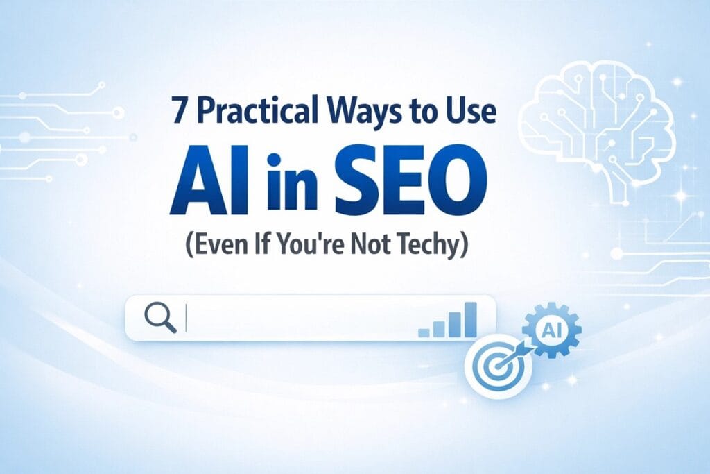 7 Practical Ways to Use AI in SEO in 2026 (Even If You’re Not Techy)